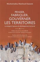 Couverture du livre « Penser, fabriquer, gouverner les territoires ; le Sénégal à l'épreuve du développement territorial » de Mouhamadou Mawloud Diakhate aux éditions L'harmattan