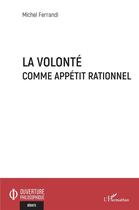 Couverture du livre « La volonté comme appétit rationnel » de Michel Ferrandi aux éditions L'harmattan
