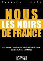 Couverture du livre « Nous, les noirs de france » de Patrick Lozes aux éditions Danger Public