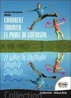 Couverture du livre « Comment trouver le point de guérison » de Jean-Jacques Bidut aux éditions Temps Present