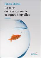 Couverture du livre « La mort du poisson rouge et autres nouvelles » de Felicia Michot aux éditions Persee