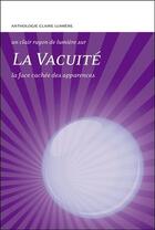 Couverture du livre « La vacuité ; la face cachée des apparences » de  aux éditions Claire Lumiere