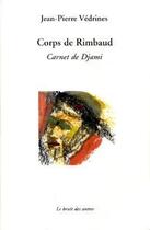 Couverture du livre « Corps de Rimbaud ; carnet de Djami » de Jean-Pierre Vedrines aux éditions Le Bruit Des Autres