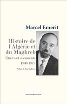 Couverture du livre « Histoire de l'Algérie et du Maghreb. Etudes et documents, 1939-1977 » de Marcel Emerit aux éditions Bouchene