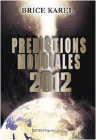 Couverture du livre « Predictions mondiales 2012 » de Brice Karel aux éditions Papier Libre