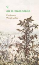 Couverture du livre « V. ou la mélancolie » de Fabienne Verstraeten aux éditions Arlea