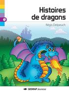 Couverture du livre « Histoires de dragons » de Regis Delpeuch et Jean-Marc Petitfils aux éditions Sedrap Jeunesse