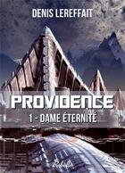 Couverture du livre « Providence Tome 1 : dame éternité » de Lereffait Denis aux éditions Rebelle