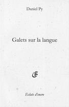 Couverture du livre « Galets sur la langue » de Daniel Py aux éditions Eclats D'encre