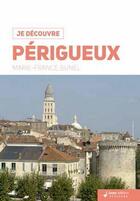 Couverture du livre « Je découvre : Périgueux » de Marie-France Bunel aux éditions Geste