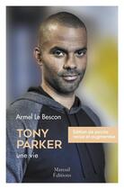 Couverture du livre « Tony Parker, une vie de basketteur » de Armel Le Bescon aux éditions Mareuil Editions