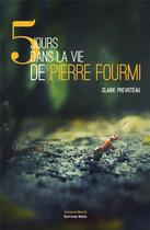 Couverture du livre « 5 jours dans la vie de Pierre Fourmi » de Claire Prevoteau aux éditions Editions Maia