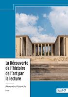 Couverture du livre « La découverte de l'histoire de l'art par la lecture » de Alexandre Katenidis aux éditions Nombre 7