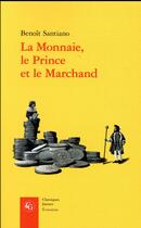 Couverture du livre « La monnaie le prince et le marchand » de Benoit Santiano aux éditions Classiques Garnier