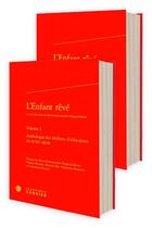 Couverture du livre « L'enfant rêvé : anthologie des théâtres d'éducation du XVIIIe siècle » de Marie-Emmanuelle Plagnol-Dieval et Collectif aux éditions Classiques Garnier