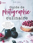 Couverture du livre « Guide de photographie culinaire » de Beata Lubas aux éditions First
