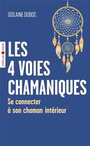 Couverture du livre « Les 4 voies chamaniques : se connecter à son chaman intérieur » de Gislaine Duboc aux éditions Eyrolles