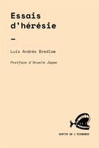 Couverture du livre « Essais d'hérésie » de Luis Andres Bredlow aux éditions Crise Et Critique