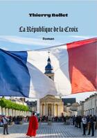 Couverture du livre « La République de la Croix » de Thierry Rollet aux éditions Editions Constellations
