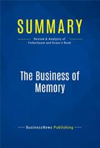 Couverture du livre « The Business of Memory : Review and Analysis of Felberbaum and Kranz's Book » de  aux éditions Business Book Summaries