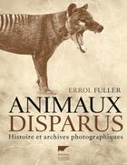 Couverture du livre « Animaux disparus ; histoire et archives photographiques » de Errol Fuller aux éditions Delachaux & Niestle