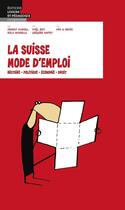 Couverture du livre « La Suisse mode d'emploi ; Histoire, Politique, Economie, Droit » de  aux éditions Lep