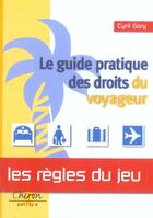 Couverture du livre « Le guide pratique des droits du voyageur ; regles du jeu » de Cyrill Gory aux éditions Chiron