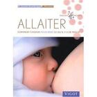 Couverture du livre « Allaiter ; comment choisir pour bébé ce qu'il y a de mieux » de Guoth-Gumberger aux éditions Vigot