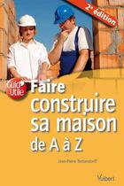 Couverture du livre « Faire construire sa maison de A à Z » de Jean-Pierre Bettendorff aux éditions Vuibert