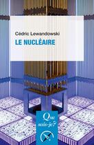 Couverture du livre « Le nucléaire » de Cedric Lewandowski aux éditions Que Sais-je ?