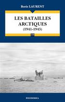 Couverture du livre « Les batailles arctiques (1941-1945) » de Boris Laurent aux éditions Economica