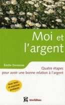 Couverture du livre « Moi et l'argent ; quatre étapes pour avoir une bonne relation à l'argent » de Emilie Devienne aux éditions Intereditions