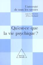 Couverture du livre « Qu'est-ce que la vie psychique ? - utls, volume 7 » de Yves Michaud aux éditions Odile Jacob