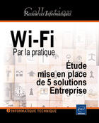 Couverture du livre « Wi-fi par la pratique ; etude, mise en place de 5 solutions entreprise » de Laurence Soyer aux éditions Eni