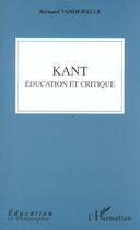 Couverture du livre « Kant, education et critique » de Bernard Vandewalle aux éditions L'harmattan