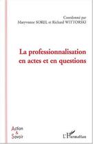Couverture du livre « La professionnalisation en actes et en questions » de Richard Wittorski et Maryvonne Sorel aux éditions L'harmattan