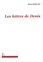 Couverture du livre « Les lettres de Denis » de Denis Moncho aux éditions Societe Des Ecrivains