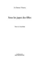 Couverture du livre « Sous les jupes des filles » de Thierry Te Dunne aux éditions Editions Le Manuscrit