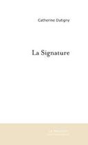 Couverture du livre « La signature » de Catherine Dutigny aux éditions Editions Le Manuscrit