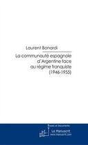 Couverture du livre « La communauté espagnole d'Argentine face au régime franquiste (1946-1955) » de Laurent Bonardi aux éditions Editions Le Manuscrit