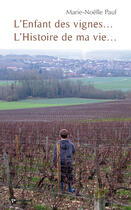 Couverture du livre « L'enfant des vignes... l'histoire de ma vie... » de Marie-Noelle aux éditions Publibook