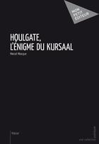 Couverture du livre « Houlgate, l'énigme du kursaal » de Marcel Miocque aux éditions Mon Petit Editeur