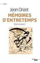 Couverture du livre « Oeuvre en prose t.2 ; mémoires d'entretemps » de Jean Orizet aux éditions Le Cherche-midi