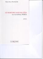 Couverture du livre « Le martyre dans ma tête ; la vie de rosy wirta » de Rose-Marie François aux éditions La Bruyere