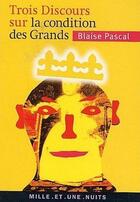 Couverture du livre « Trois discours sur la condition des grands » de Blaise Pascal aux éditions Fayard/mille Et Une Nuits