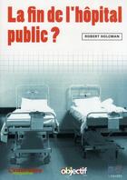 Couverture du livre « La fin de l'hôpital public ? » de Robert Holcman aux éditions Lamarre