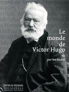Couverture du livre « Le monde de Victor Hugo vu par les Nadar » de Claude Malecot aux éditions Editions Du Patrimoine