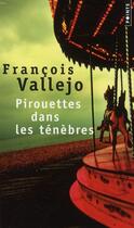 Couverture du livre « Pirouettes dans les ténèbres » de Francois Vallejo aux éditions Points