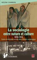 Couverture du livre « La sociologie entre nature et culture, 1896-1914 : genre et évolution sociale dans 