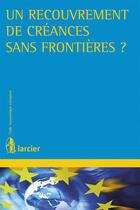 Couverture du livre « Un recouvrement de créances sans frontières ? » de  aux éditions Larcier